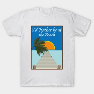 i'd rather be at the beach T-Shirt